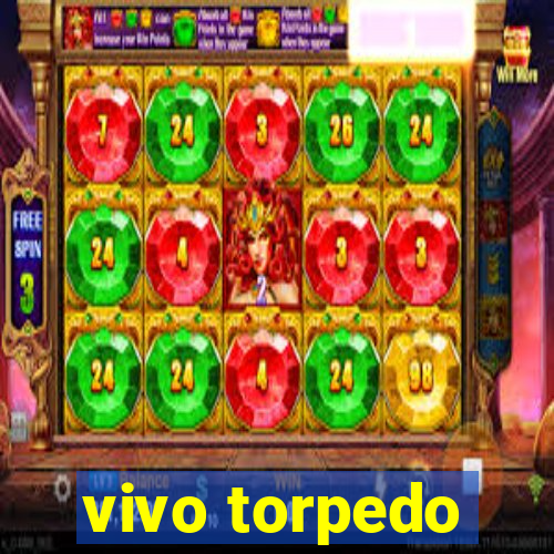 vivo torpedo